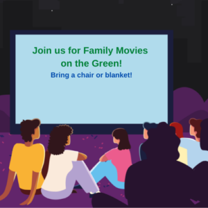 Join us for Family Movies on the Green!
Bring a chair or blanket!